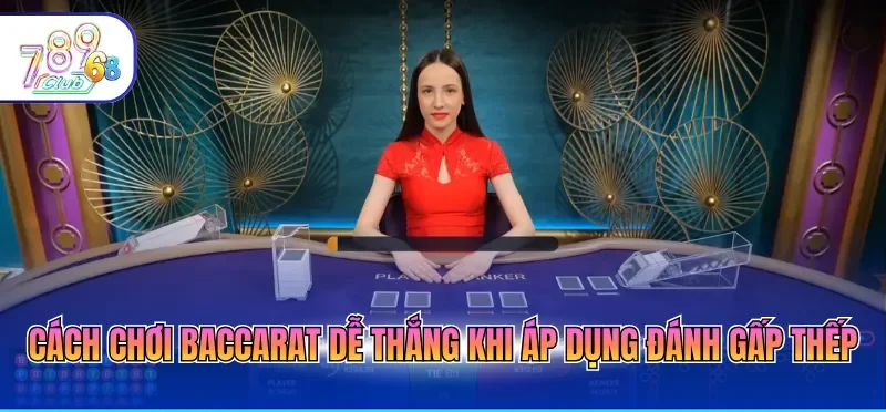 Cách Chơi Baccarat Dễ Thắng Siêu Hiệu Quả Từ Chuyên Gia