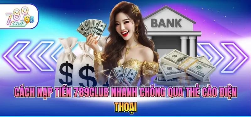 Nạp Tiền 789CLUB - Hướng Dẫn Giao Dịch An Toàn 2026