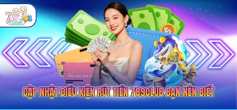 Rút Tiền 789CLUB - Cập Nhật Thao Tác Nhận Thưởng Nhanh Rút Tiền 789CLUB - Cập Nhật Thao Tác Nhận Thưởng Nhanh