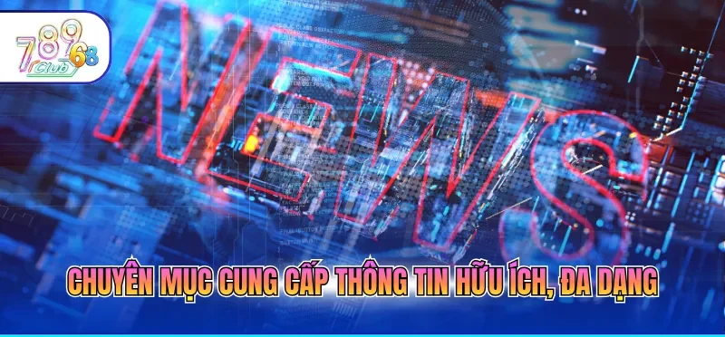 Tin Tức 789CLUB - Cập Nhật Kịp Thời, Đa Dạng Và Chính Xác