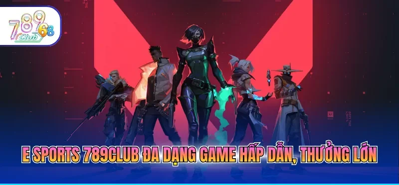 E Sports 789CLUB – Trải Nghiệm Cá Cược Điện Tử Đỉnh Cao