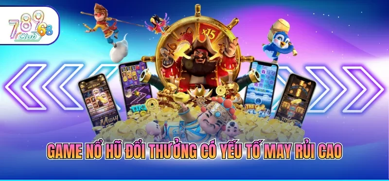Game Nổ Hũ Đổi Thưởng - Thông Tin Quan Trọng Cần Nhớ
