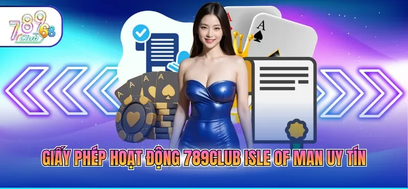 Giấy Phép Hoạt Động 789CLUB Chứng Minh Cá Cược Uy Tín