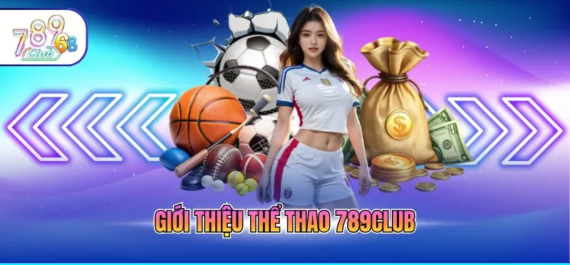 Thể Thao 789CLUB Sảnh Cược Đẳng Cấp Và Bí Kíp Thắng Lớn