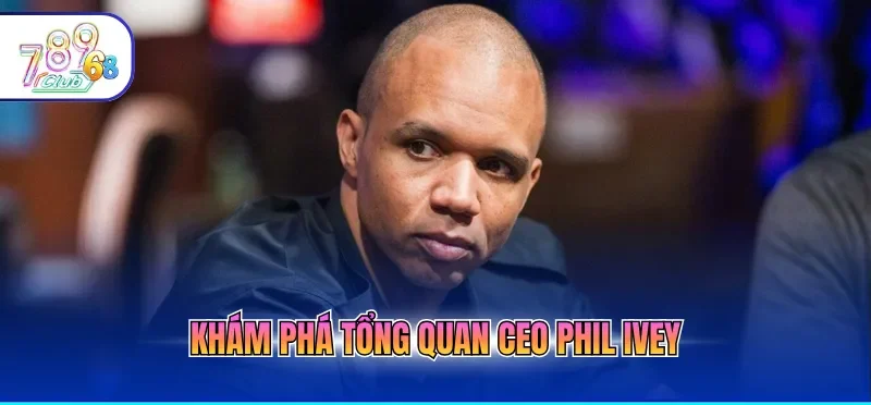 Ceo Phil Ivey – Hành Trình Gây Dựng Thương Hiệu Từ Số 0