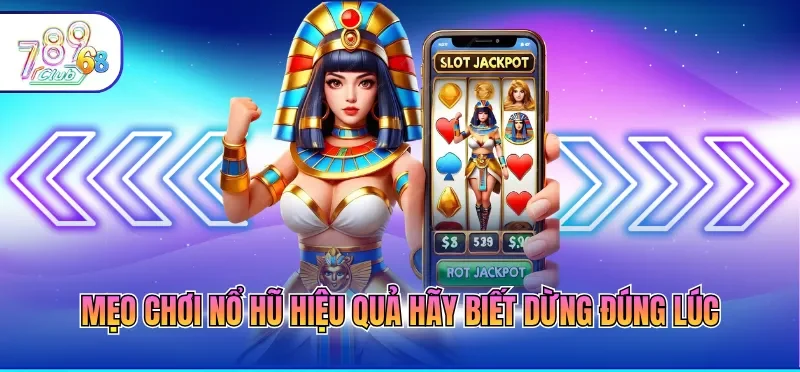 Mẹo Chơi Nổ Hũ Hiệu Quả Giúp Săn Thưởng Lớn Dễ Dàng
