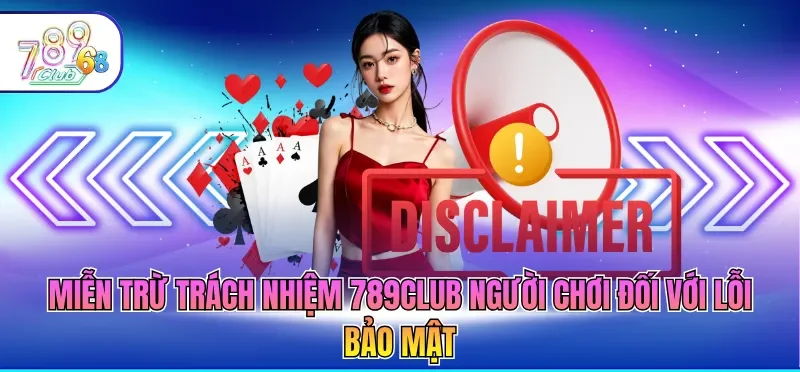 Miễn Trừ Trách Nhiệm 789CLUB - Thông Tin Quan Trọng Miễn Trừ Trách Nhiệm 789CLUB - Thông Tin Quan Trọng