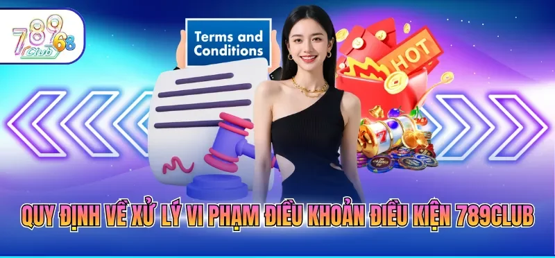Điều Khoản Điều Kiện 789CLUB - Quy Định Tham Gia Chi Tiết