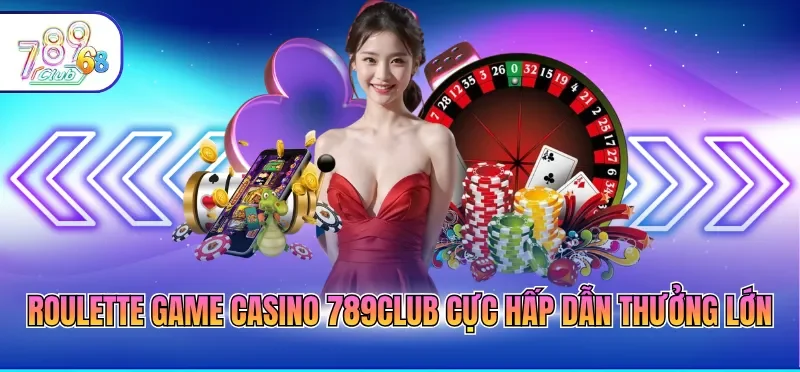 Casino 789CLUB -  Thiên Đường Sòng Bạc Online Đẳng Cấp