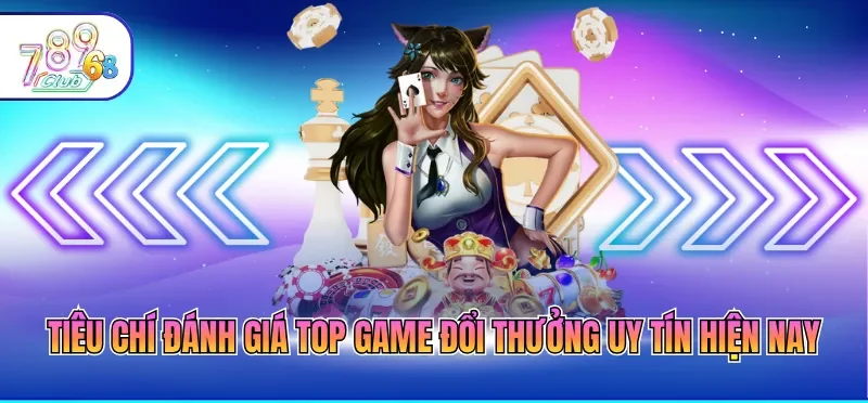 Top Game Đổi Thưởng Uy Tín Hiện Nay – Lựa Chọn An Toàn