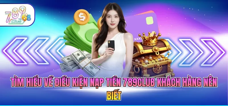Nạp Tiền 789CLUB - Hướng Dẫn Giao Dịch An Toàn 2026