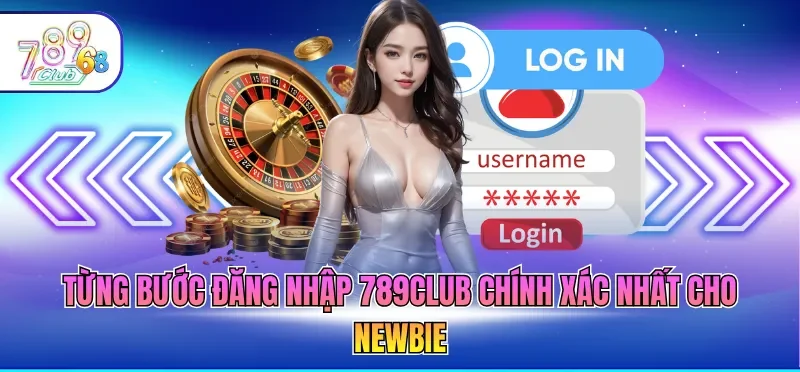 Đăng Nhập 789CLUB - Hướng Dẫn Chính Xác Cho Newbie